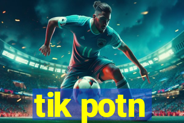 tik potn